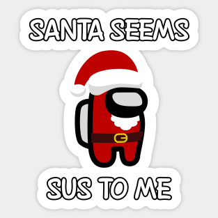 Santa seems SUS to me Sticker